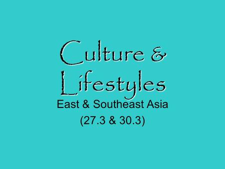 Culture & Lifestyles East & Southeast Asia (27.3 & 30.3)