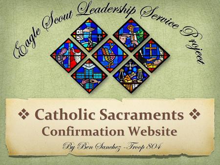  Catholic Sacraments  Confirmation Website By Ben Sanchez -Troop 804 By Ben Sanchez -Troop 804.