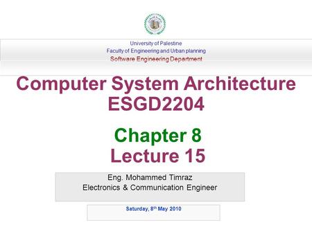 Eng. Mohammed Timraz Electronics & Communication Engineer University of Palestine Faculty of Engineering and Urban planning Software Engineering Department.