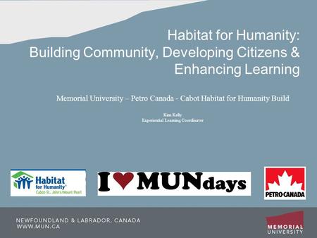 Habitat for Humanity: Building Community, Developing Citizens & Enhancing Learning Memorial University – Petro Canada - Cabot Habitat for Humanity Build.