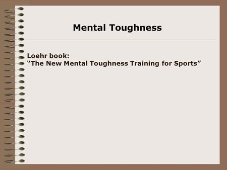 Loehr book: “The New Mental Toughness Training for Sports” Mental Toughness.