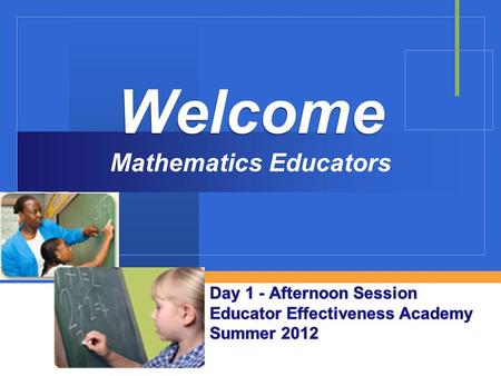 Company LOGO Welcome Welcome Mathematics Educators.