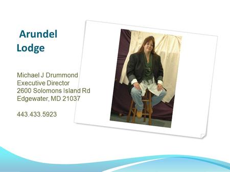 Arundel Lodge Michael J Drummond Executive Director 2600 Solomons Island Rd Edgewater, MD 21037 443.433.5923.