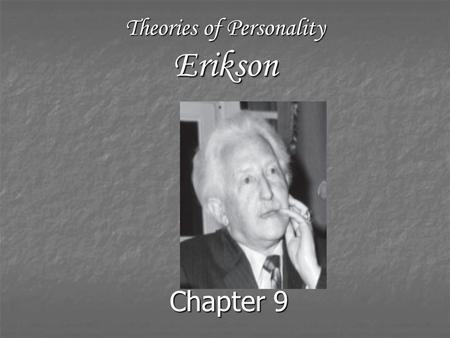 Theories of Personality Erikson Chapter 9. Outline Overview of Post-Freudian Theory Overview of Post-Freudian Theory Biography of Erickson Biography of.