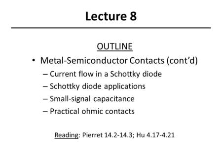 Lecture 8 OUTLINE Metal-Semiconductor Contacts (cont’d)