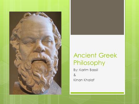 Ancient Greek Philosophy By: Karim Bassil & Kinan Khalaf.