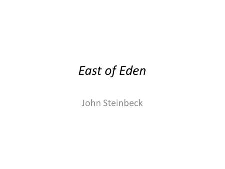 East of Eden John Steinbeck. East of Eden Setting – Salinas Valley – Poetic, nostalgic “I remember that the Gabilan Mountains to the east of the valley.