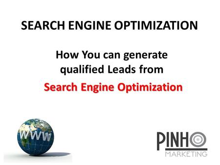 SEARCH ENGINE OPTIMIZATION How You can generate qualified Leads from Search Engine Optimization Search Engine Optimization.