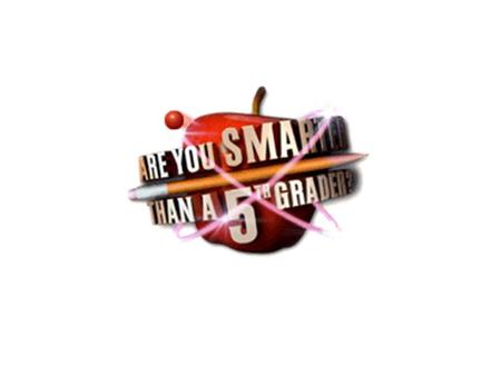 Are You Smarter Than A 6 th Grader? 1,000,000 Topic 1 Topic 2 Topic 3 Topic 4 Topic 5 Topic 6 Topic 7 Topic 8 Topic 9 Topic 10 500,000 300,000 175,000.