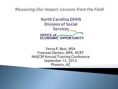 Verna P. Best, MSA Freeman Denton, MPA, NCRT NASCSP Annual Training Conference September 12, 2013 Phoenix, AZ North Carolina DHHS Division of Social Services.