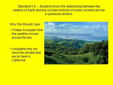 Standard 5.b -- Students know the relationship between the rotation of Earth and the circular motions of ocean currents and air in pressure centers. Why.