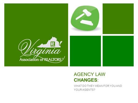 AGENCY LAW CHANGES: WHAT DO THEY MEAN FOR YOU AND YOUR AGENTS?