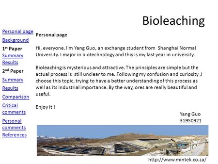 Bioleaching  Personal page Background 1 st Paper Summary Results 2 nd Paper Summary Results Personal comments Comparison Critical.