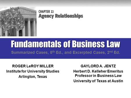 Fundamentals of Business Law Summarized Cases, 8 th Ed., and Excerpted Cases, 2 nd Ed. ROGER LeROY MILLER Institute for University Studies Arlington, Texas.