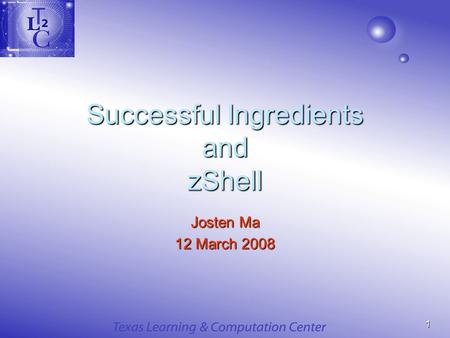 1 Successful Ingredients and zShell Josten Ma 12 March 2008.