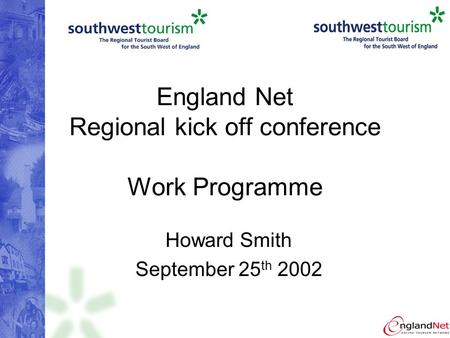 England Net Regional kick off conference Work Programme Howard Smith September 25 th 2002.