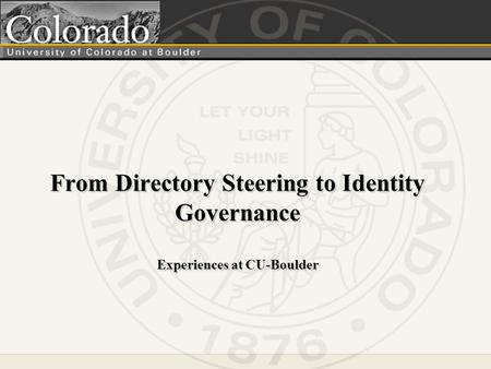 From Directory Steering to Identity Governance Experiences at CU-Boulder.