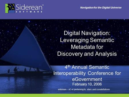 Navigation for the Digital Universe Digital Navigation: Leveraging Semantic Metadata for Discovery and Analysis 4 th Annual Semantic Interoperability Conference.