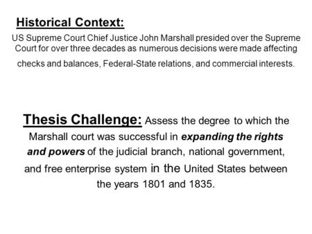 US Supreme Court Chief Justice John Marshall presided over the Supreme Court for over three decades as numerous decisions were made affecting checks and.