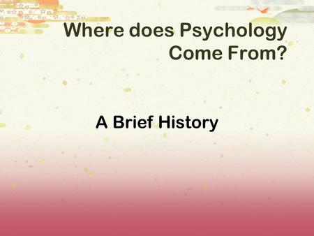 Where does Psychology Come From? A Brief History.