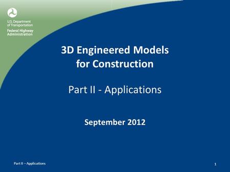 Part II – Applications 3D Engineered Models for Construction Part II - Applications September 2012 1.