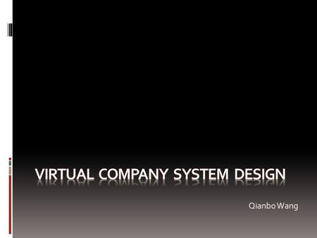 Qianbo Wang. OVERVIEW The presentation will introduce a concept of virtual company system which can provide key functionality to support the management.