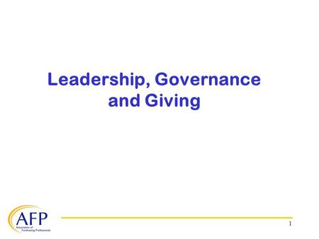 1 Leadership, Governance and Giving. 2 The following material was prepared for the AFP Research Council Think Tank held October 7-8, 2008. The event was.