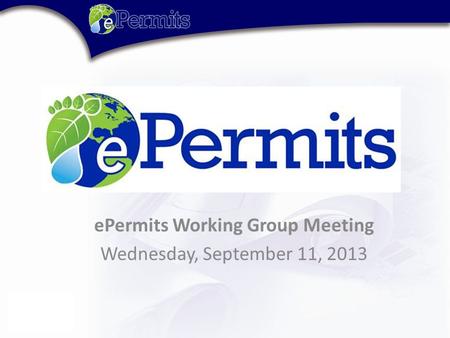 EPermits Working Group Meeting Wednesday, September 11, 2013.