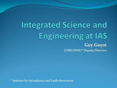 Guy Guyot CNRS/INSU* Deputy Director * Institute for Astrophysics and Earth observation.