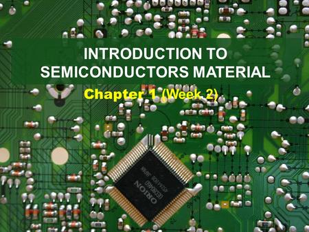 INTRODUCTION TO SEMICONDUCTORS MATERIAL Chapter 1 (Week 2)