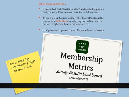 Survey Results Dashboard September 2013 Membership Metrics If prompted, click “Enable Content” and say to the pop-up that you would like to make this a.