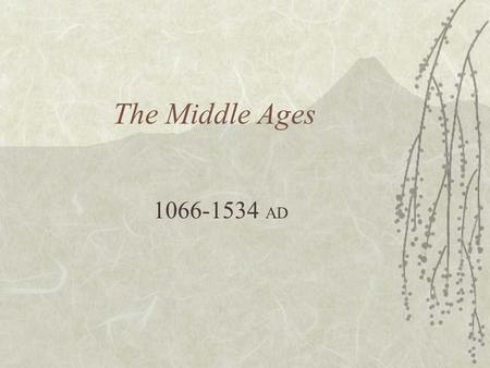 The Middle Ages 1066-1534 AD. The Norman Conquest  1066 AD - The Battle of Hastings –Anglo-Saxon King Harold VI killed in the battle –Duke of Normandy,