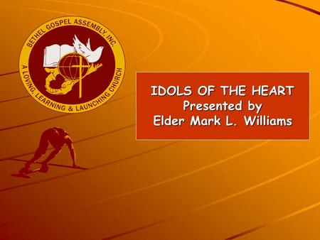 IDOLS OF THE HEART Presented by Elder Mark L. Williams.