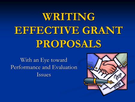 WRITING EFFECTIVE GRANT PROPOSALS With an Eye toward Performance and Evaluation Issues.