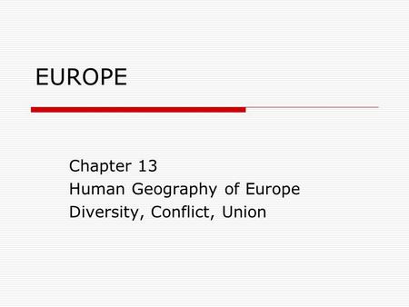 Chapter 13 Human Geography of Europe Diversity, Conflict, Union