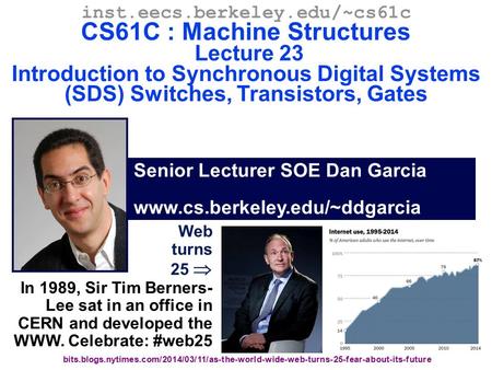 CS61C L23 Synchronous Digital Systems (1) Garcia, Fall 2011 © UCB Senior Lecturer SOE Dan Garcia www.cs.berkeley.edu/~ddgarcia inst.eecs.berkeley.edu/~cs61c.