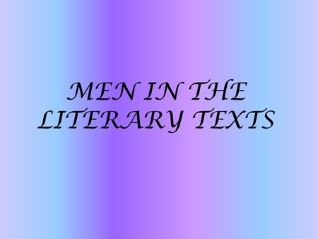 MEN IN THE LITERARY TEXTS. VS MEDIOEVAL MAN RENAISSANCE MAN.