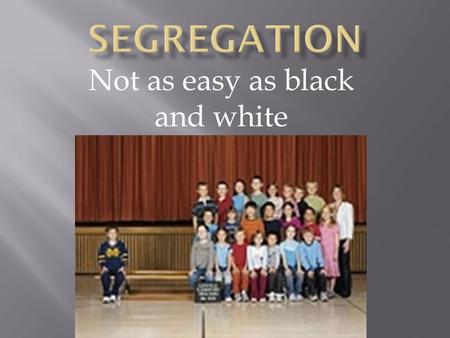 Not as easy as black and white.  Black Codes: laws enacted primarily in the South to restrict rights of freed slaves  Continued legal discrimination.