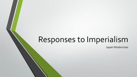 Responses to Imperialism Japan Modernizes. 1. For almost two centuries, Japan isolated itself from the rest of the world. They felt that ______________________.