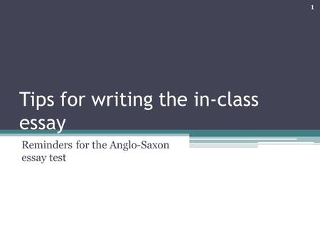 Tips for writing the in-class essay Reminders for the Anglo-Saxon essay test 1.