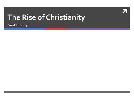  The Rise of Christianity World History. Religion in the Early Empire  There was a lot of religious diversity in the Early Empire  Many people practiced.