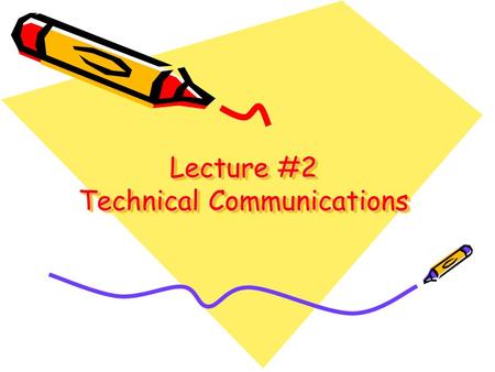 Lecture #2 Technical Communications. What is Technical Communication?