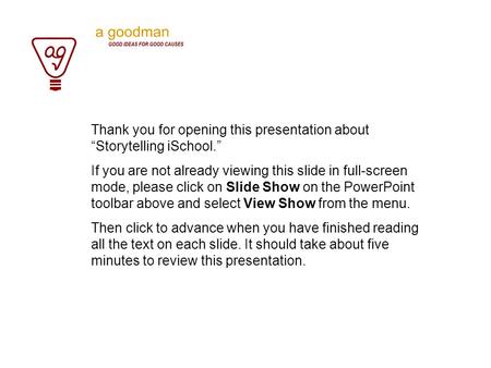 Thank you for opening this presentation about “Storytelling iSchool.” If you are not already viewing this slide in full-screen mode, please click on Slide.