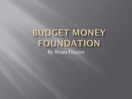 By Brian Frazier.  Hi my name is Brian Frazier and I am here to talk to you about City Budgets. Not just the budget of Cincinnati but also the solutions.