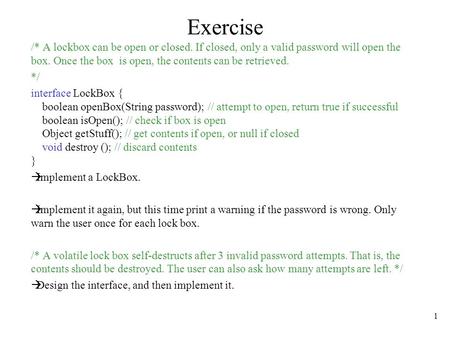 1 Exercise /* A lockbox can be open or closed. If closed, only a valid password will open the box. Once the box is open, the contents can be retrieved.