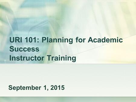 URI 101: Planning for Academic Success Instructor Training