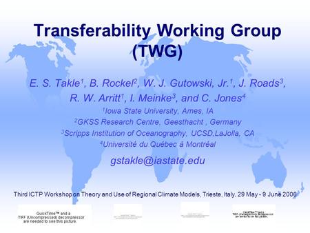 E. S. Takle 1, B. Rockel 2, W. J. Gutowski, Jr. 1, J. Roads 3, R. W. Arritt 1, I. Meinke 3, and C. Jones 4 1 Iowa State University, Ames, IA 2 GKSS Research.