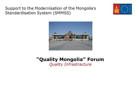 Support for the Modernisation of the Mongolian Standardisation system – EuropeAid/134305/C/SER/MN Support to the Modernisation of the Mongolia’s Standardisation.