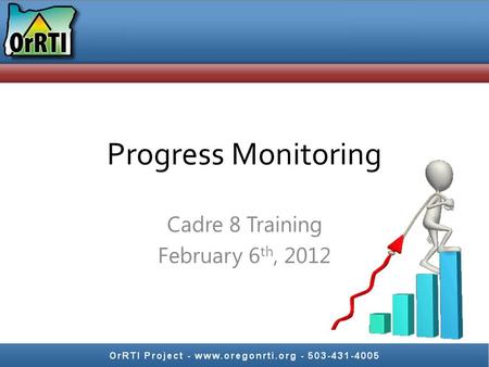 Progress Monitoring Cadre 8 Training February 6 th, 2012.