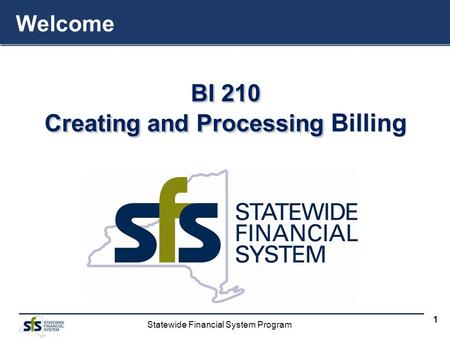 Statewide Financial System Program 1 BI 210 Creating and Processing Creating and Processing Billing BI 210 Creating and Processing Creating and Processing.